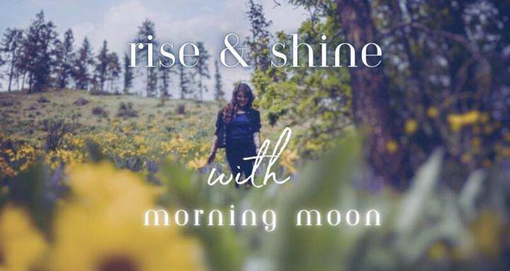 Rise & Shine with Morning Moon