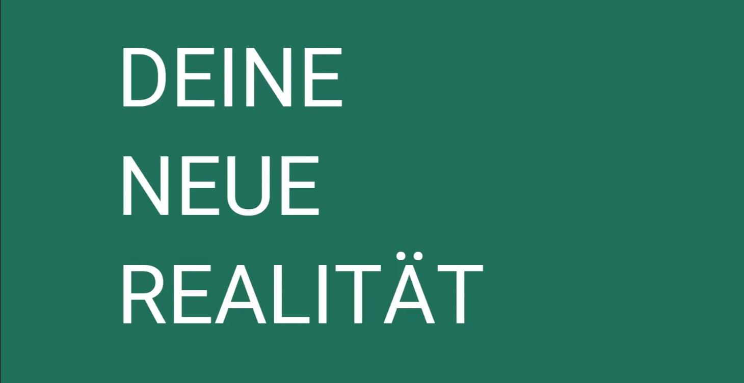 DEINE NEUE REALITÄT