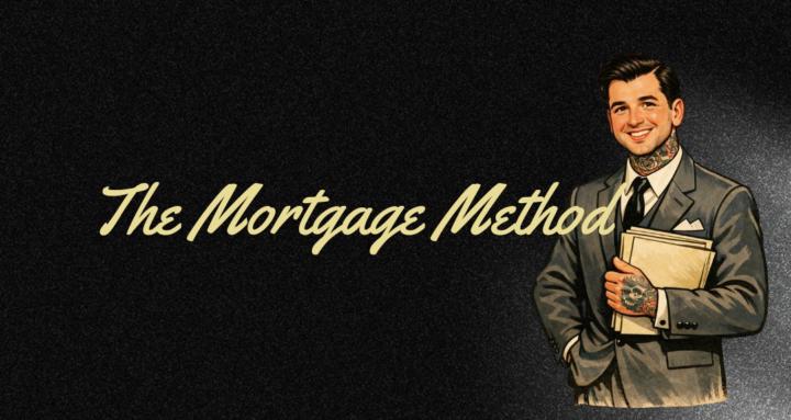 The Mortgage Method