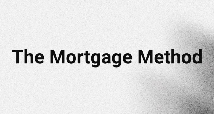 The Mortgage Method