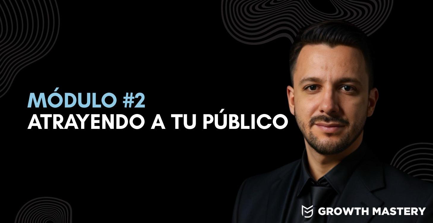 Módulo #2 Atrayendo a tu público