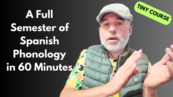 Tiny Course: A Full Semester of Spanish Phonology in 60 Minutes