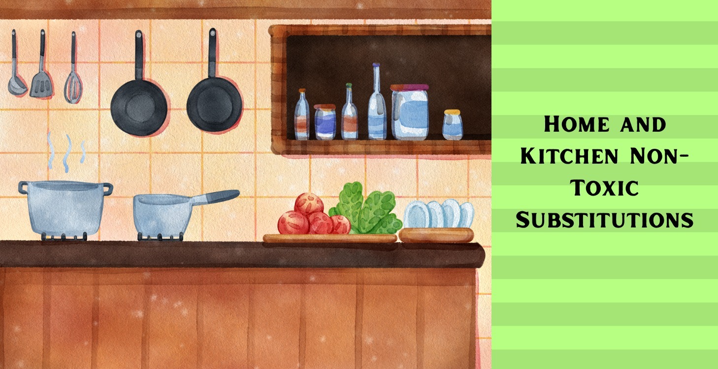 Home and Kitchen Non-Toxic Substitutions