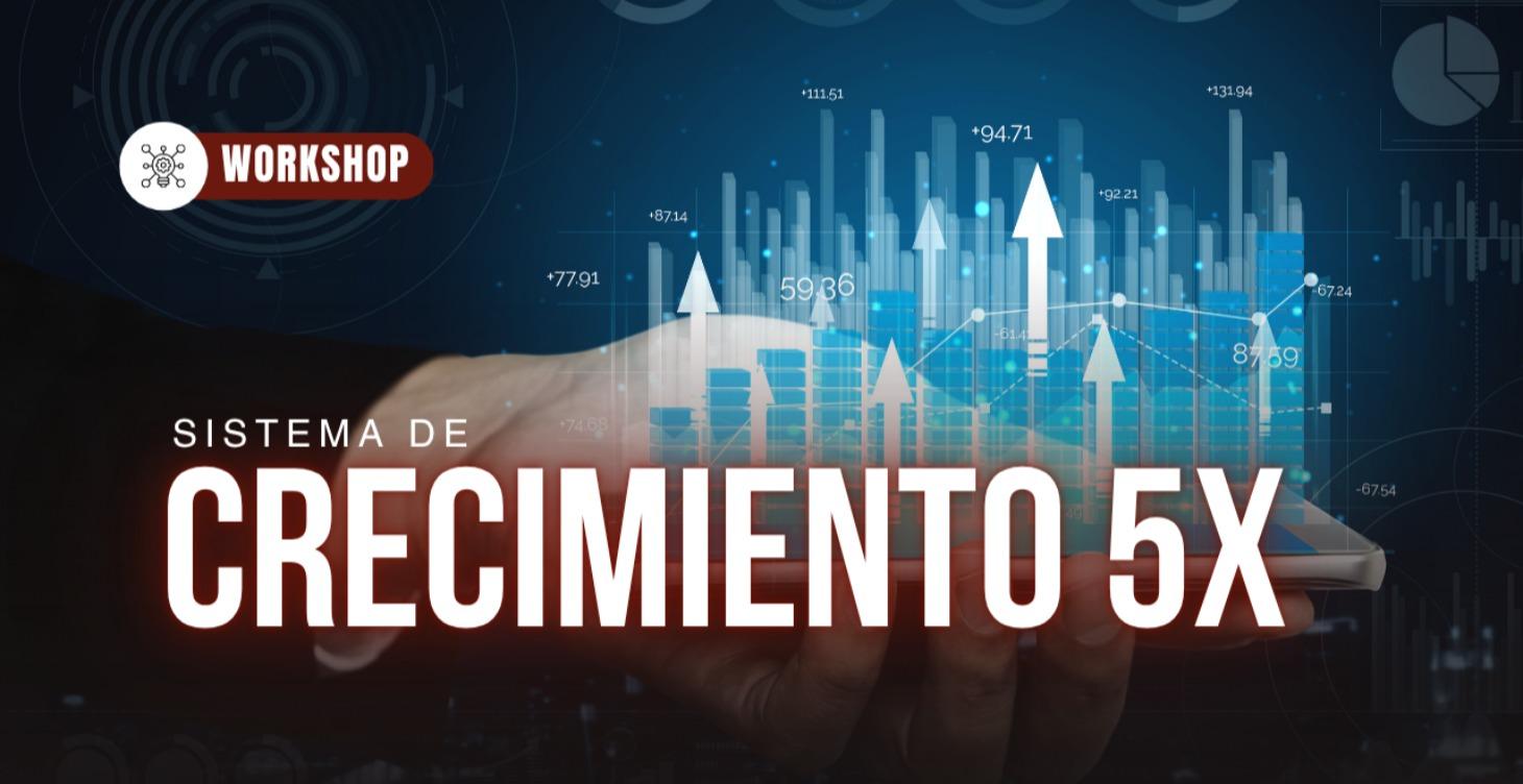 WORKSHOP: Sistema de Crecimiento 5X