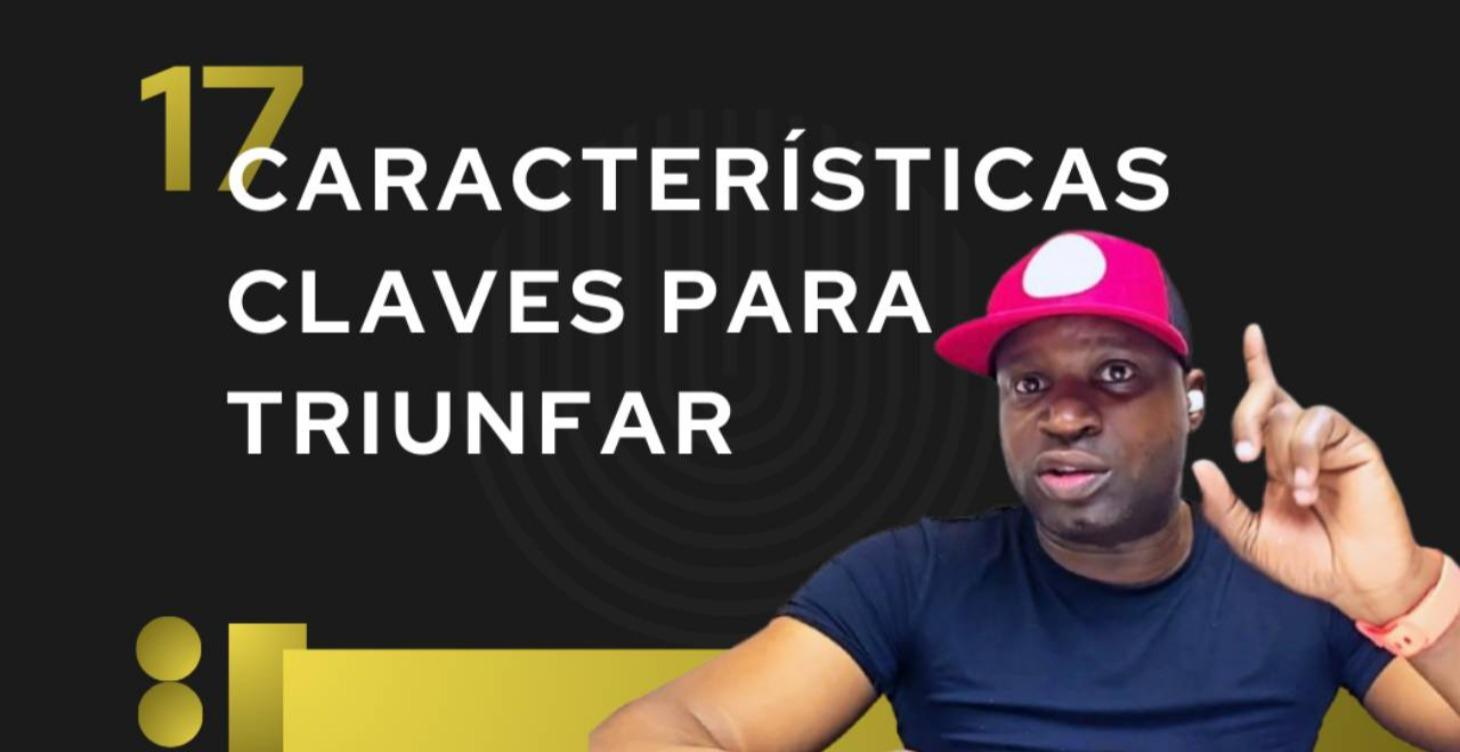 17 Características clave para triunfar