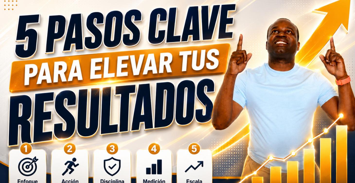 5 Pasos Clave para Elevar tus Resultados