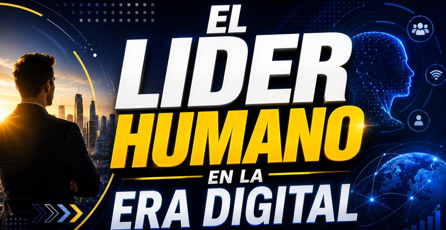 EL LÍDER HUMANO EN LA ERA DIGITAL