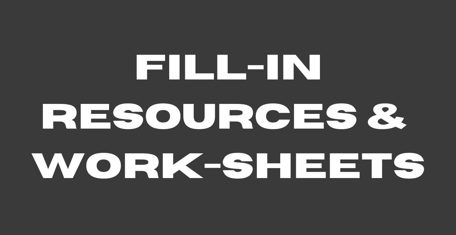 FILL-IN RESOURCES & WORKSHEETS