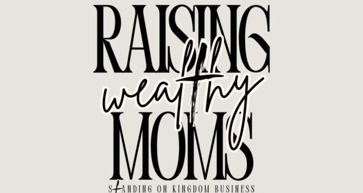 Raising Wealthy Moms