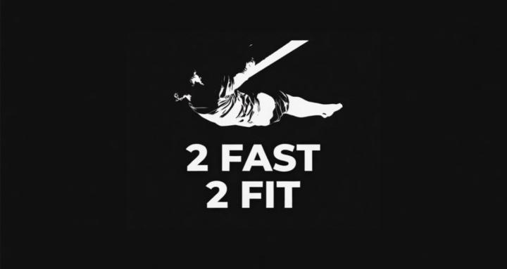 2 FAST 2 FIT