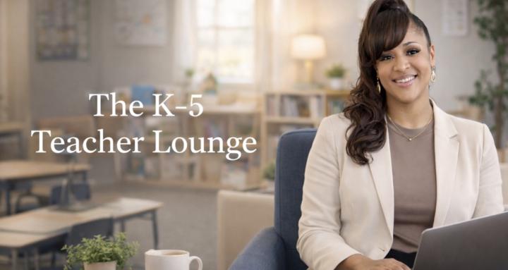The K–5 Teacher Lounge
