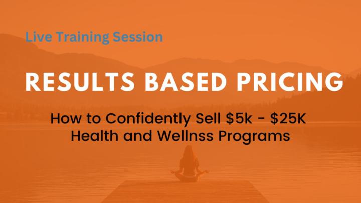 Results Based Pricing Workshop - Friday Sept. 12