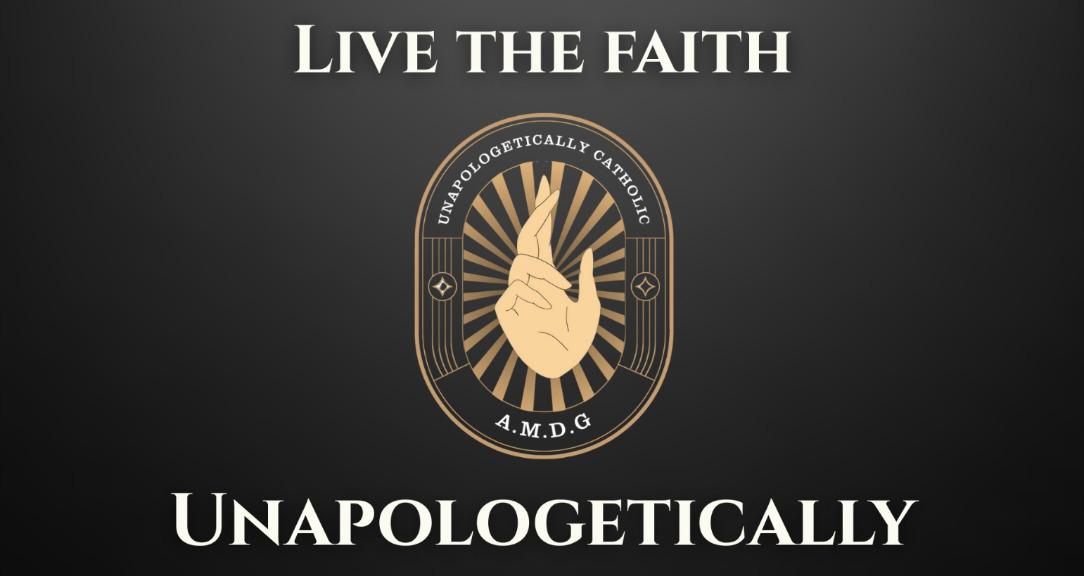 Unapologetically Catholic