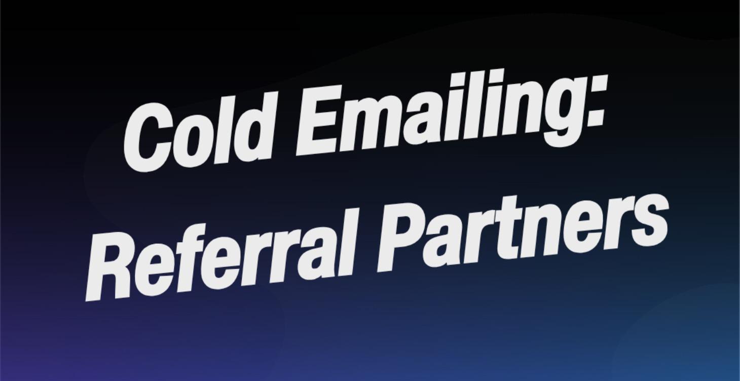 Cold Emailing for Referral Partners
