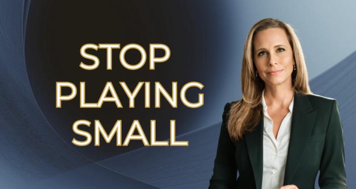 Stop Playing Small