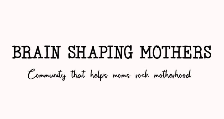 Brain Shaping Mothers