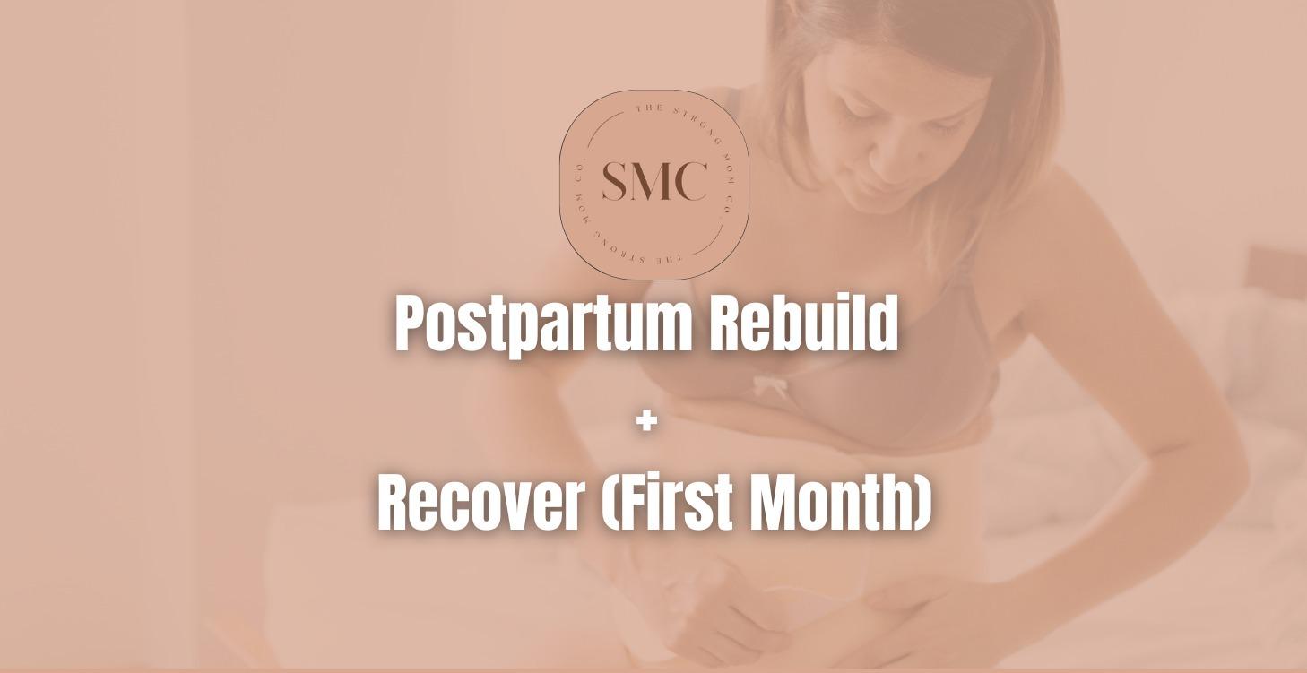 Postpartum Rebuild + Recover (First Month)