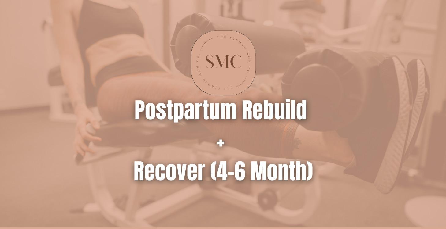 Postpartum Rebuild + Recover (4-6 Month)