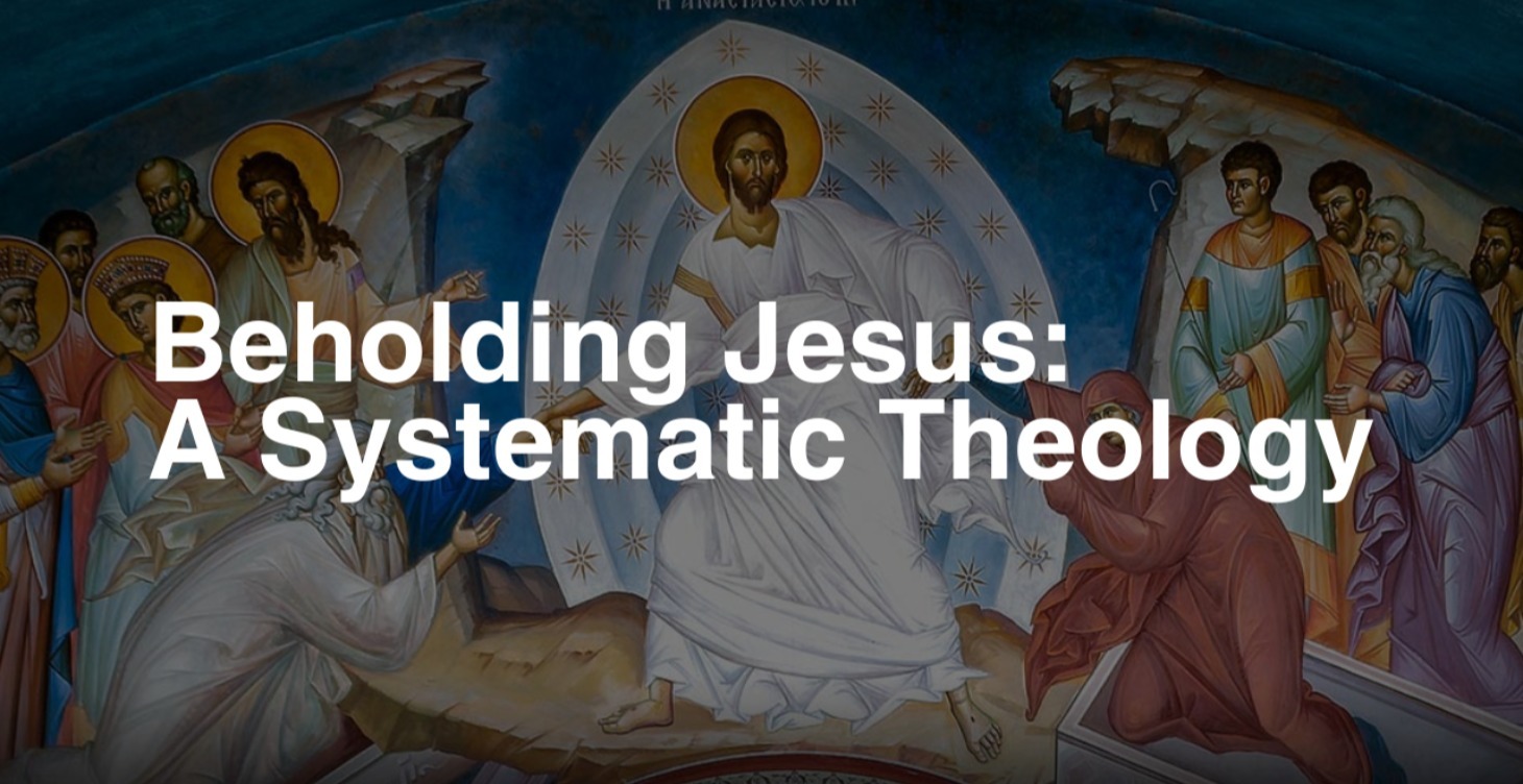 Beholding Jesus: A Systematic Theology