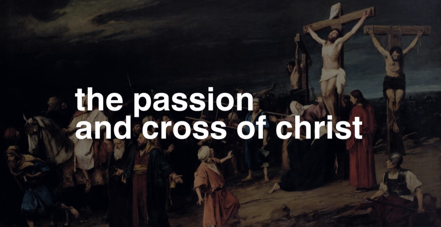The Passion and Cross of Christ