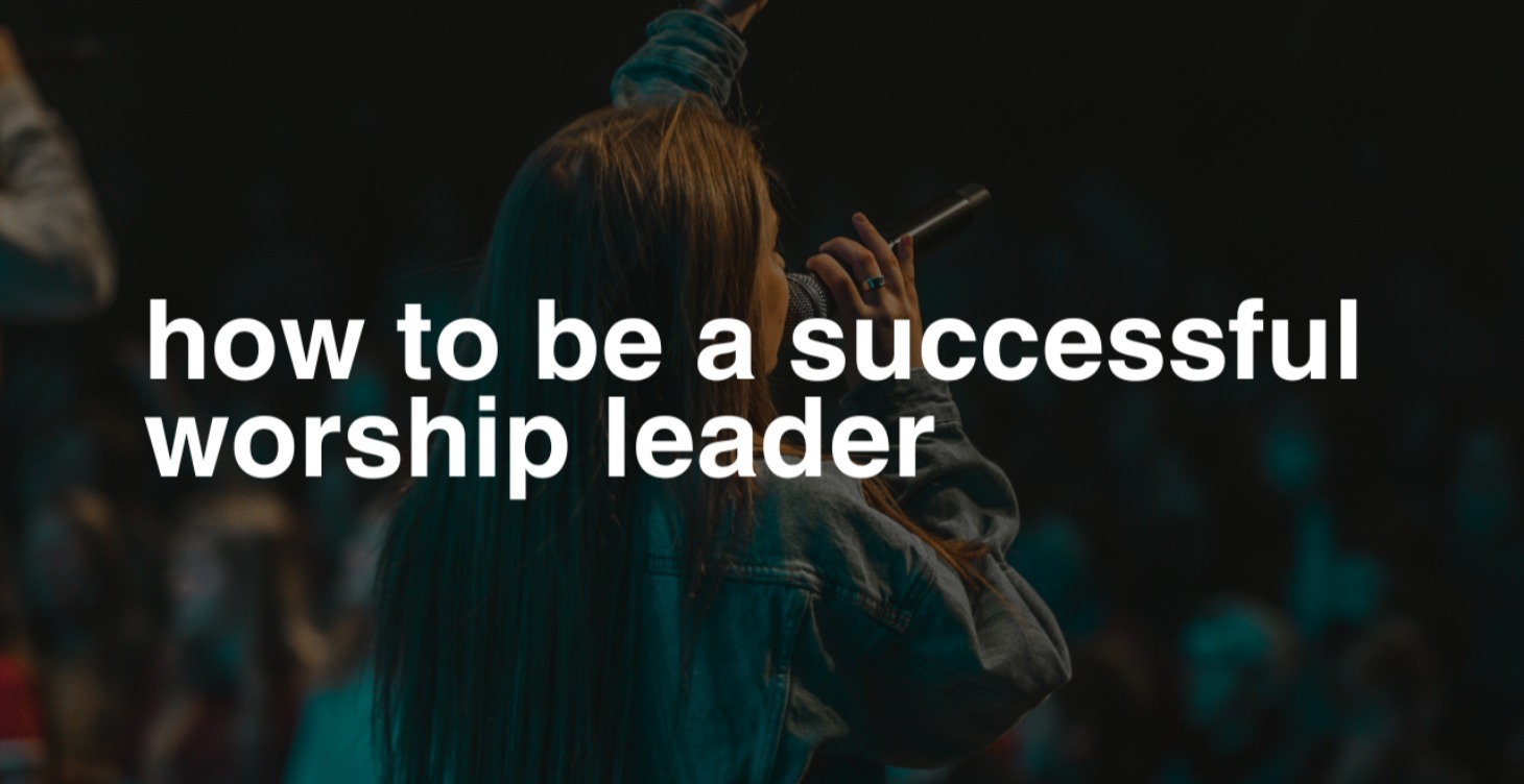 How to Be a Successful Worship Leader