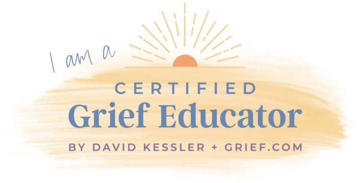 I am a Certified Grief Educator 