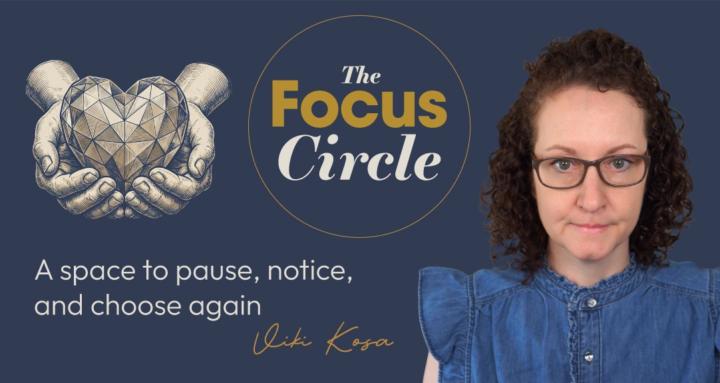 The Focus Circle by Viki Kosa