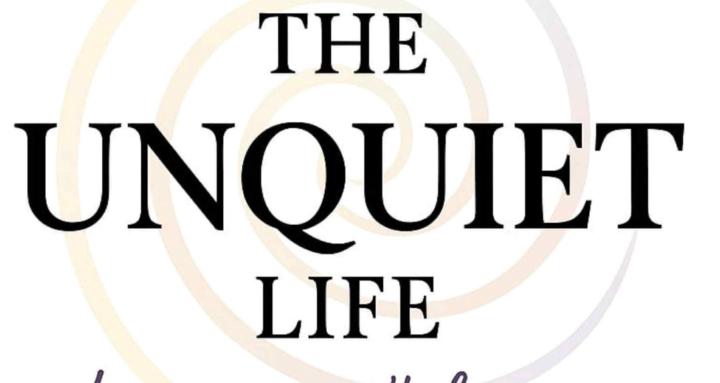 The Unquiet Life