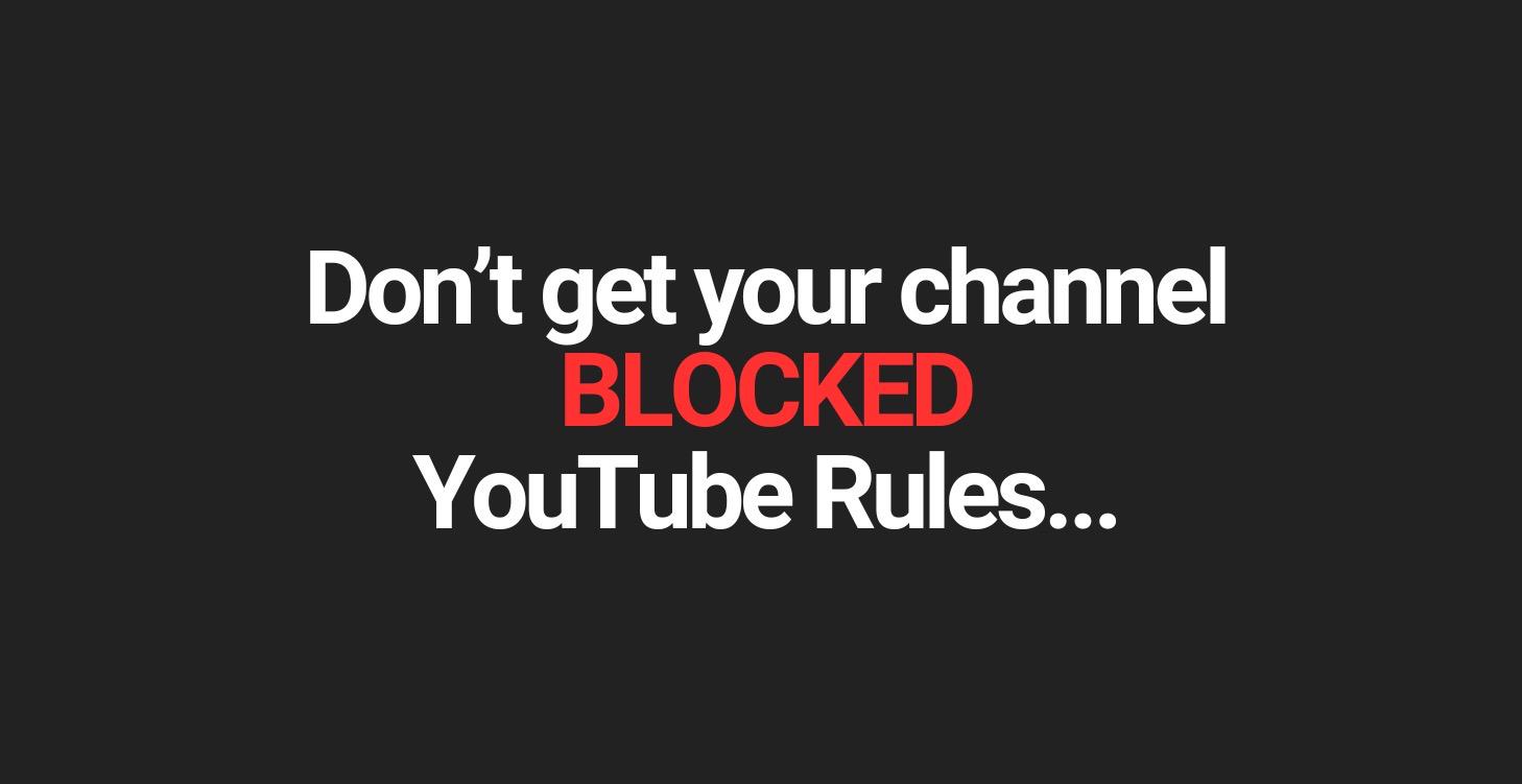 Don't be blocked by YouTube! Checkout their Rules!