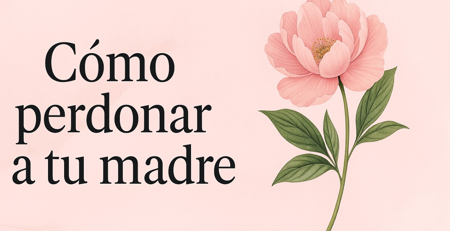 Clase: Cómo perdonar a tu madre 🌸