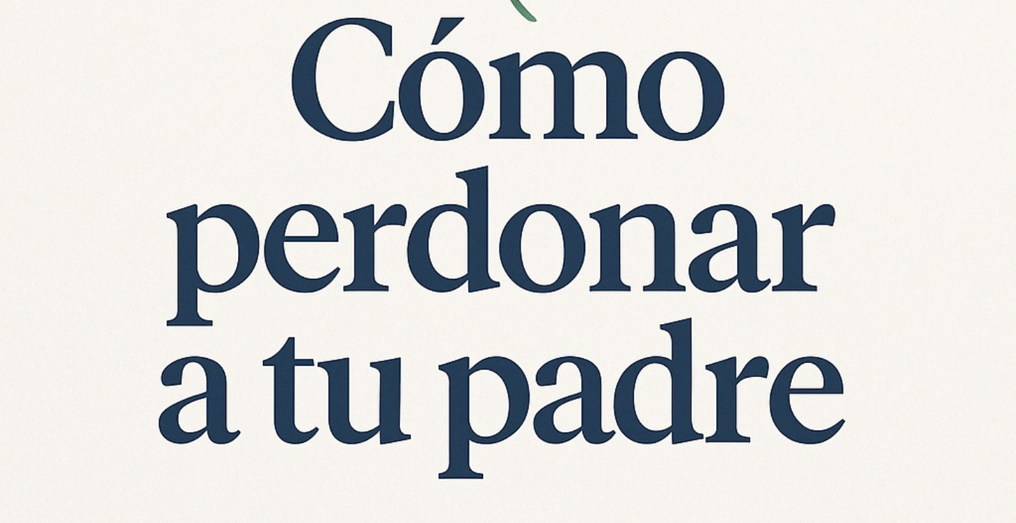 Clase: Cómo perdonar a tu padre