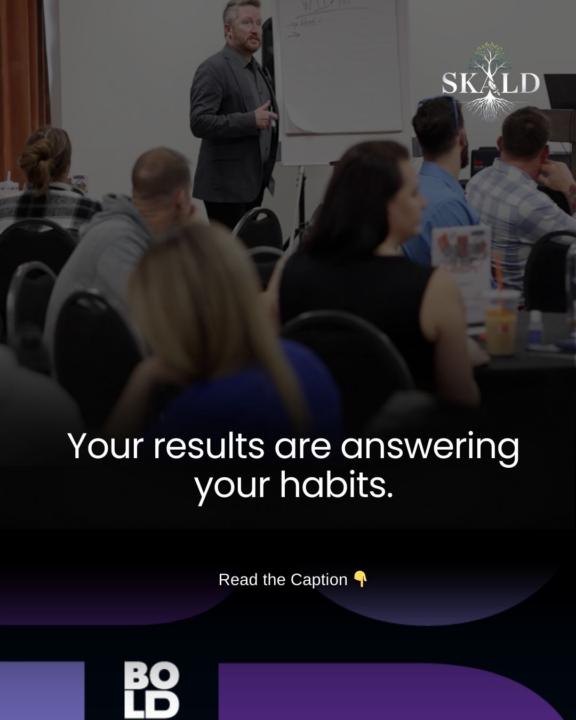 Your results are answering your habits.