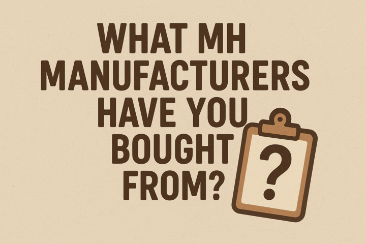 What MH Manufacturers have you bought from?