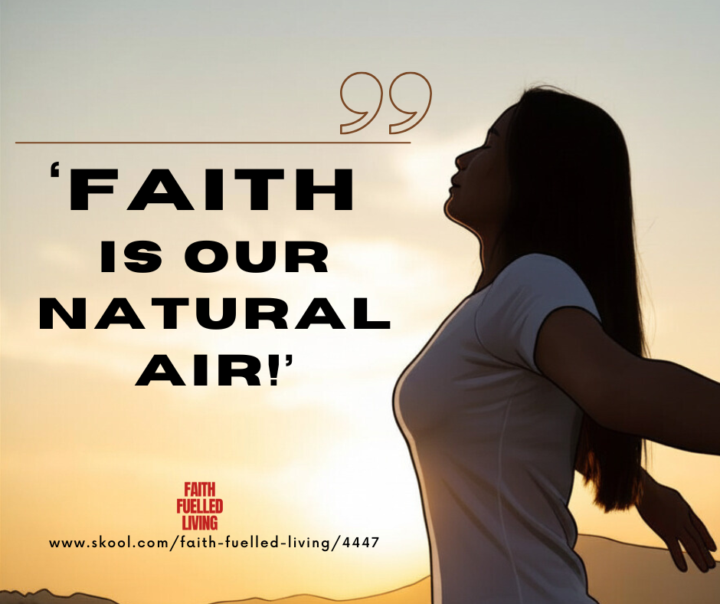 FAITH needs to be our natural air!