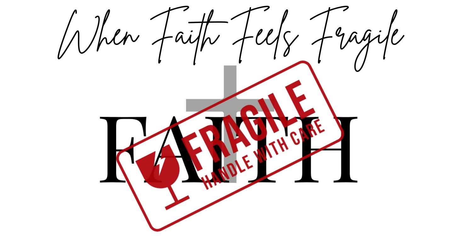 When Faith Feels Fragile