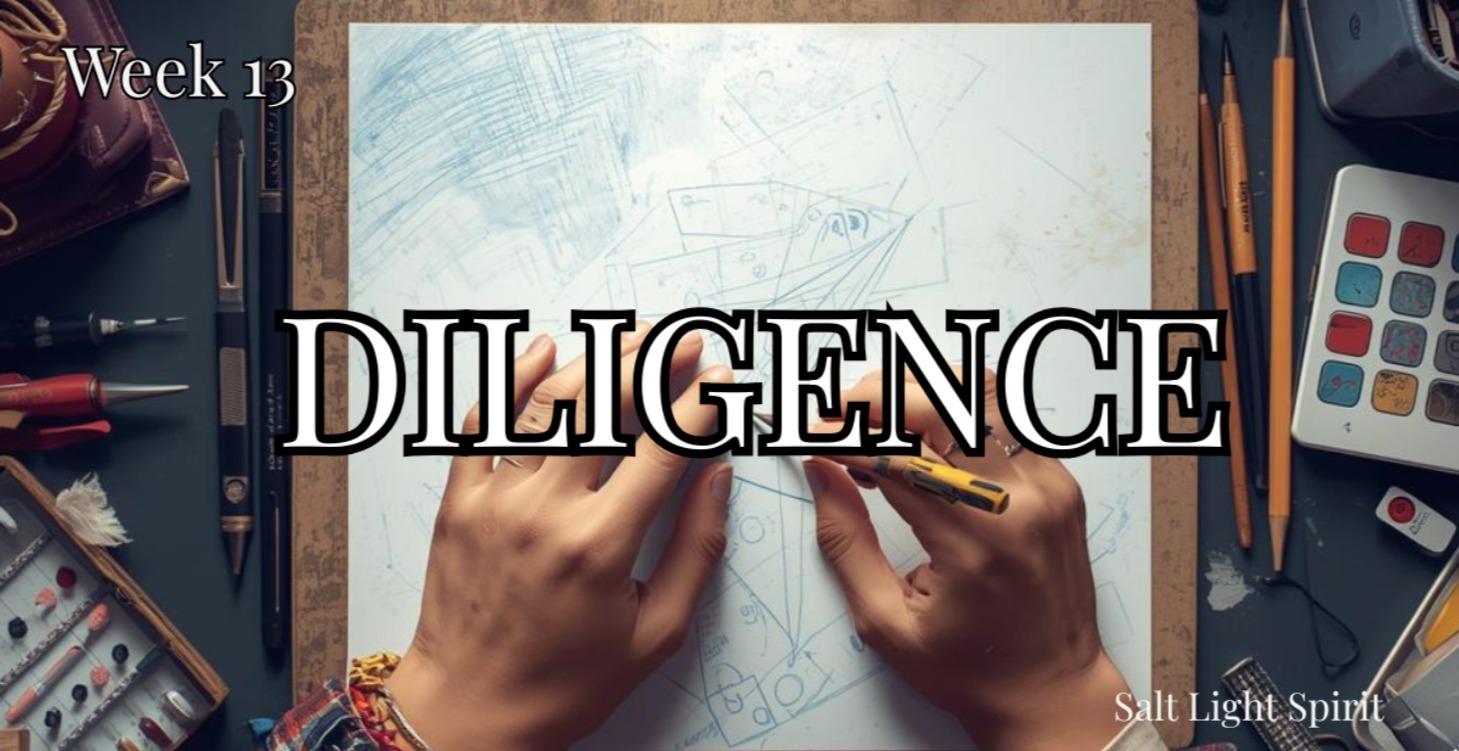WEEK 13 — Diligence Leads to Success