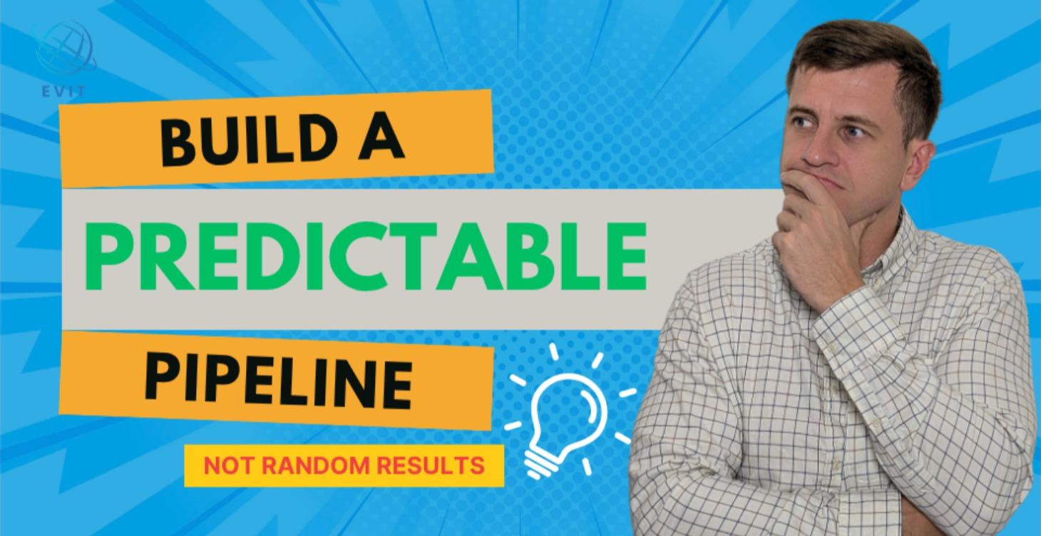 Build a Predictable Pipeline (Not random results)