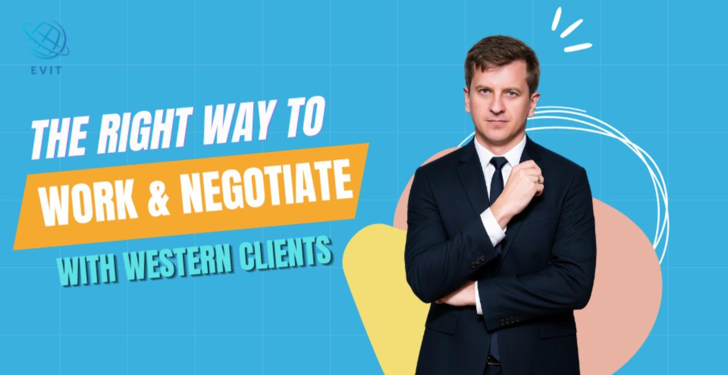 The Right Way to Work & Negotiate with Clients