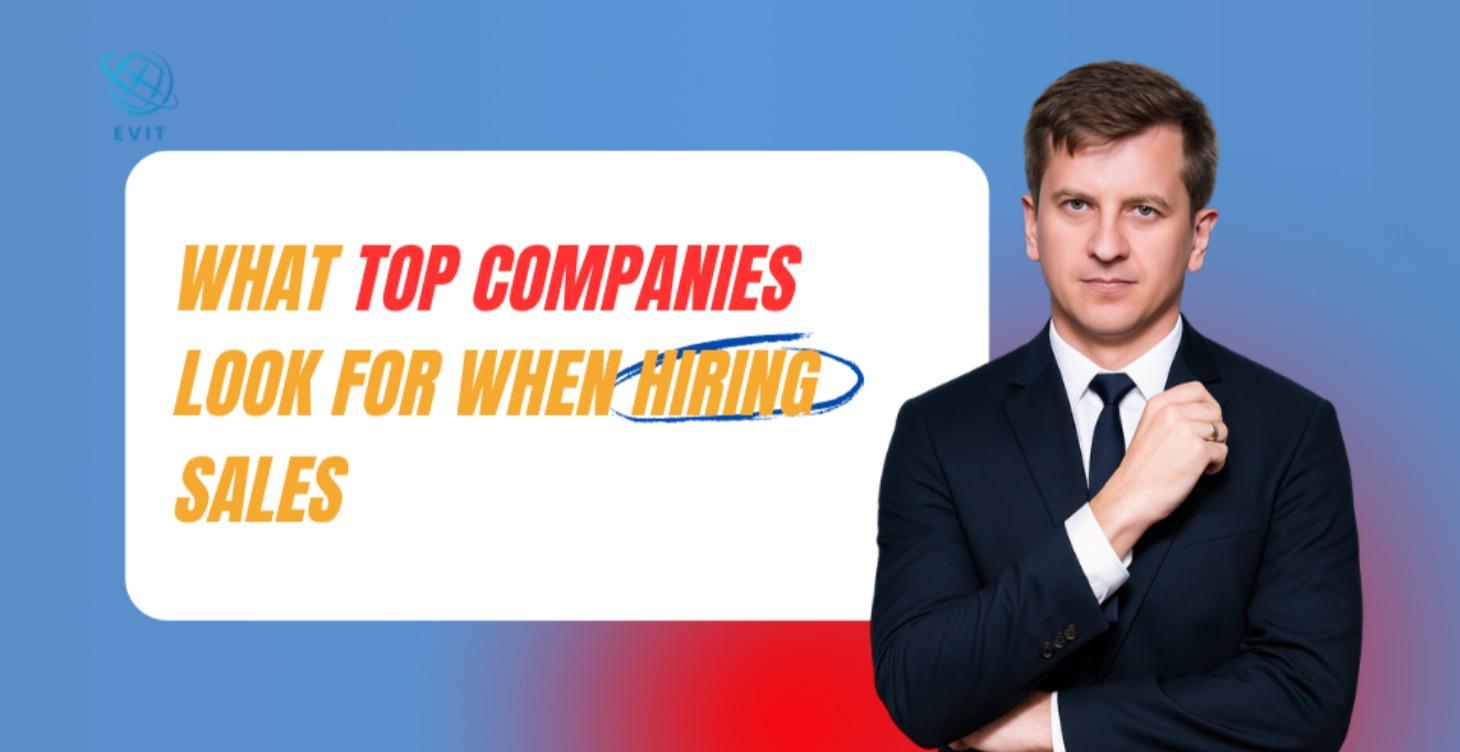 What Top Companies Look For When Hiring Sales