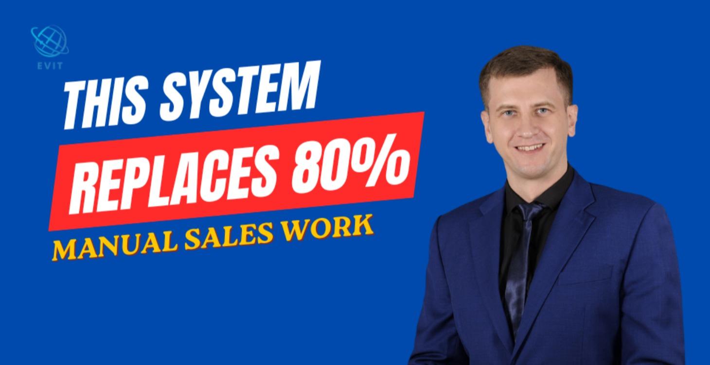 The System Replaces 80% Your Manual Sales Work