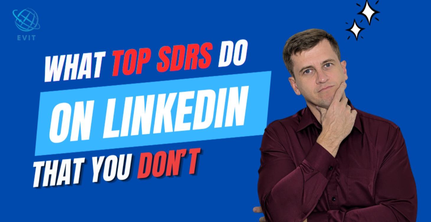 What Top SDRs Do on LinkedIn That You Don't