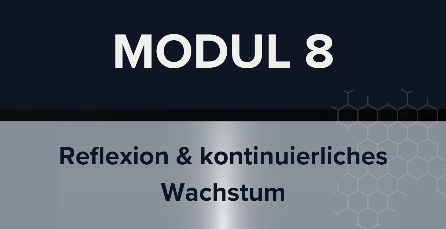 Modul 8: Reflexion & kontinuierliches Wachstum