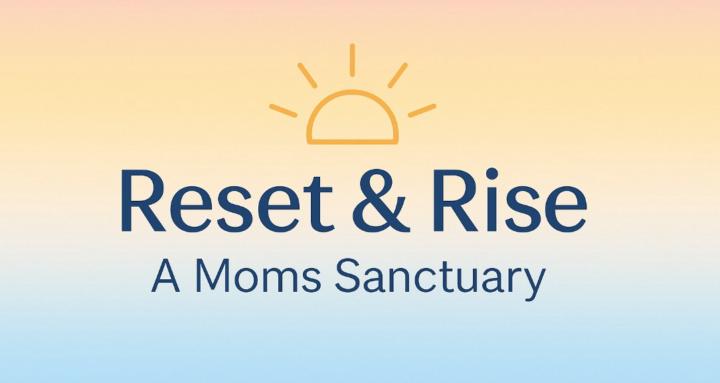 Reset & Rise: A Moms Sanctuary