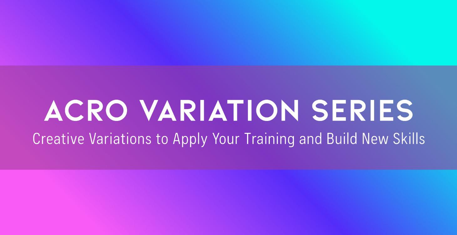 Acro Variation Series
