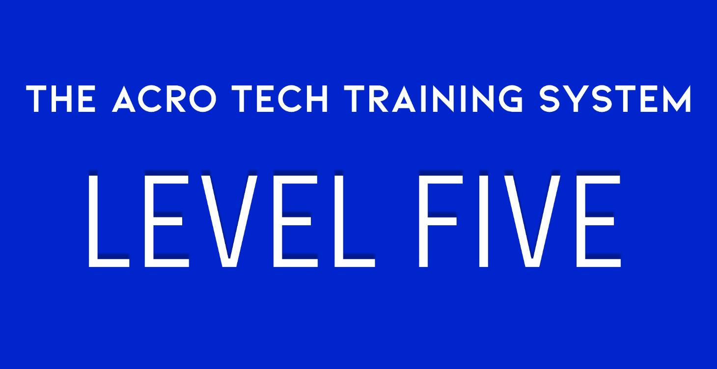 The Acro Tech Training System: LEVEL FIVE