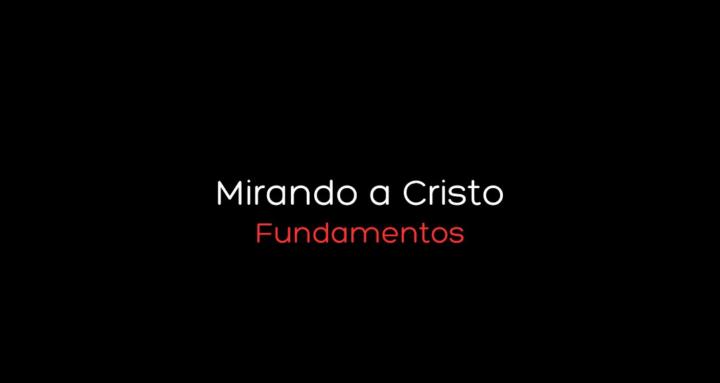 Fundamentos - Mirando a Cristo