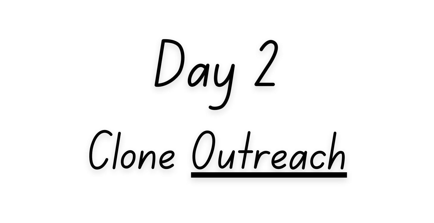 DAY 2 — Clone Outreach