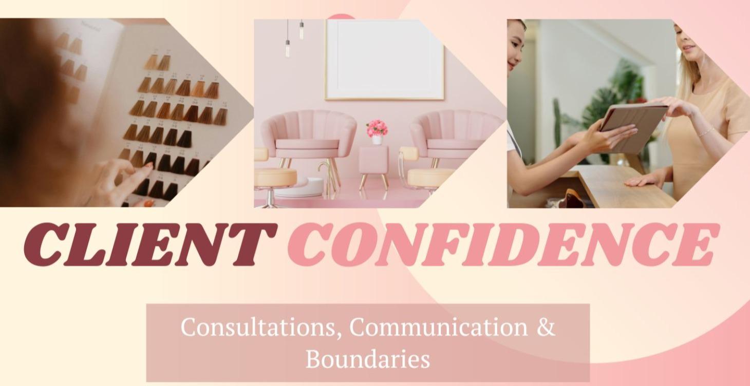 Client Confidence- Consultations, Communication +