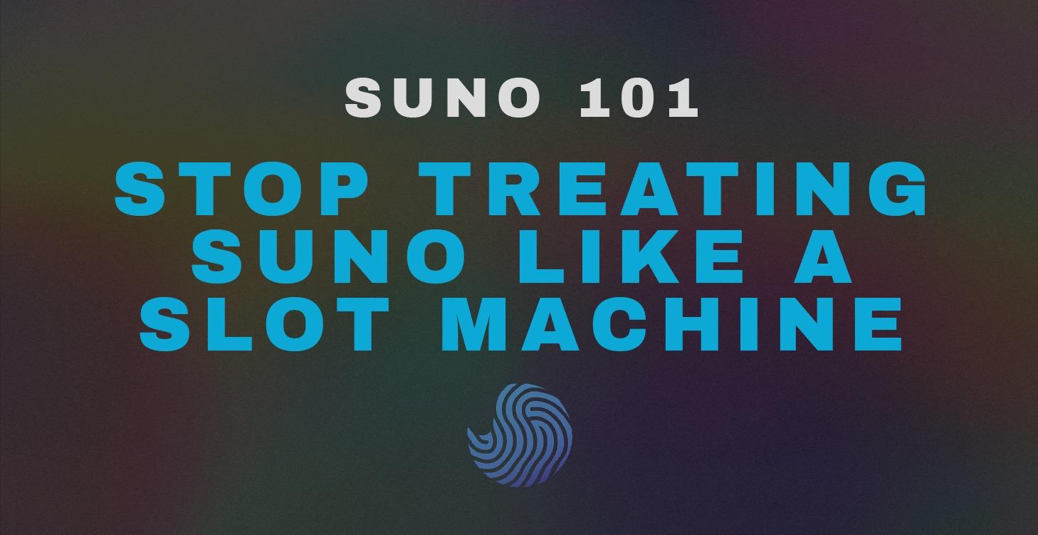 SUNO-101 | Stop Treating Suno Like a Slot Machine