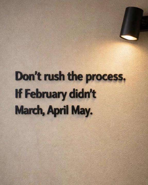 Don’t Rush the Process